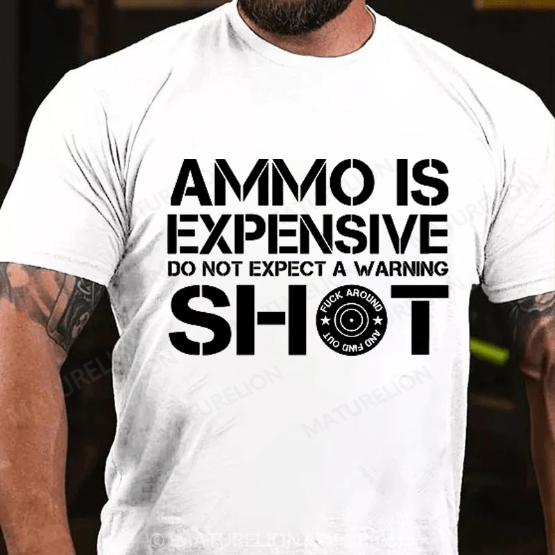 Maturelion Men's T-Shirt Ammo Is Expensive Do Not Expect a Warning Shot Cotton T-Shirt