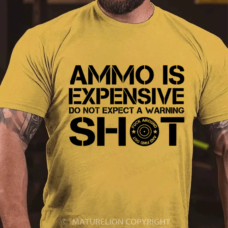 Maturelion Men's T-Shirt Ammo Is Expensive Do Not Expect a Warning Shot Cotton T-Shirt