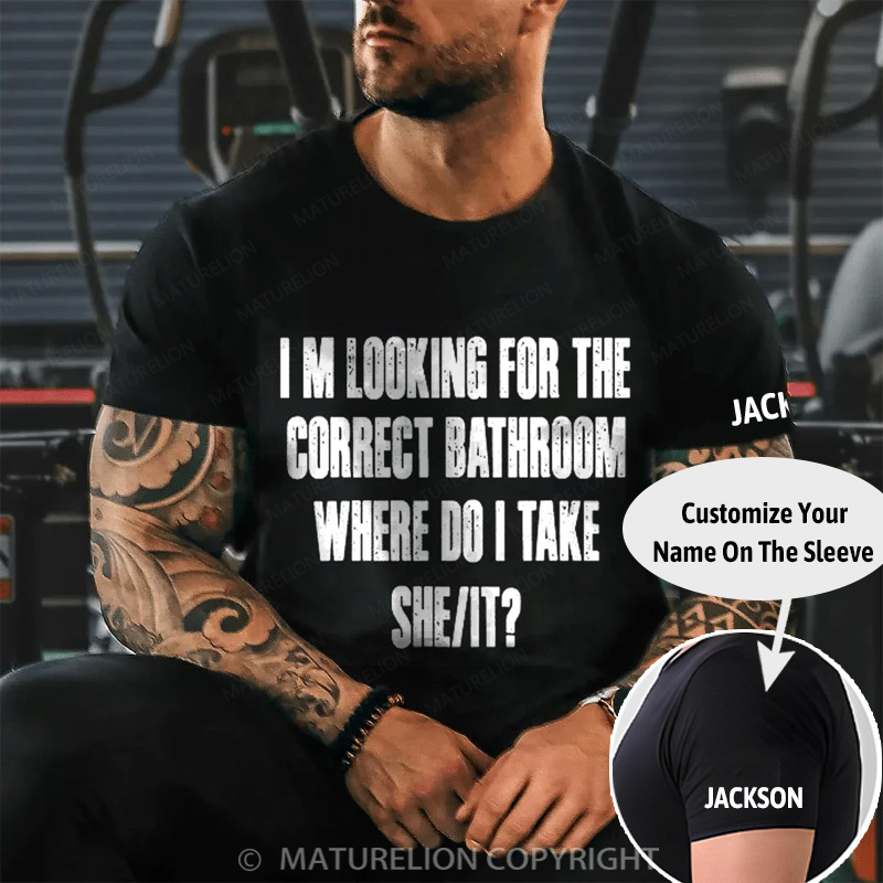 Maturelion Men's T-Shirt Im Looking For The Correct Bathroom Where Do I Take A She It Cotton T-Shirt