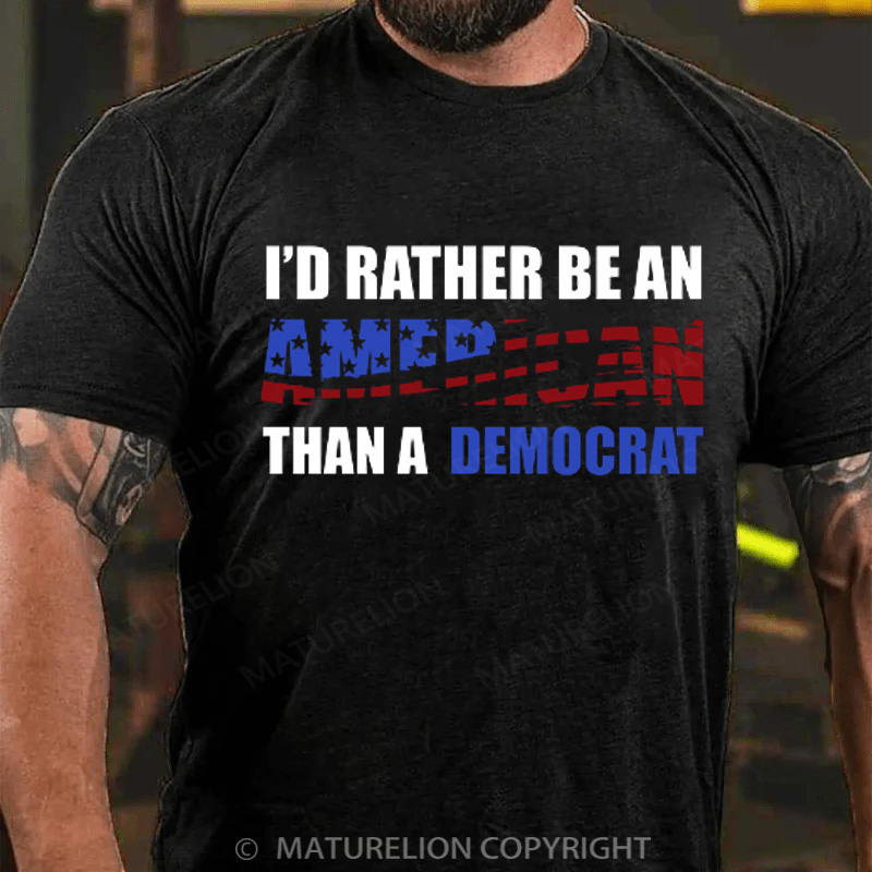 Maturelion Men's T-Shirt I Would Rather Be An American Than A Democrat Cotton T-Shirt