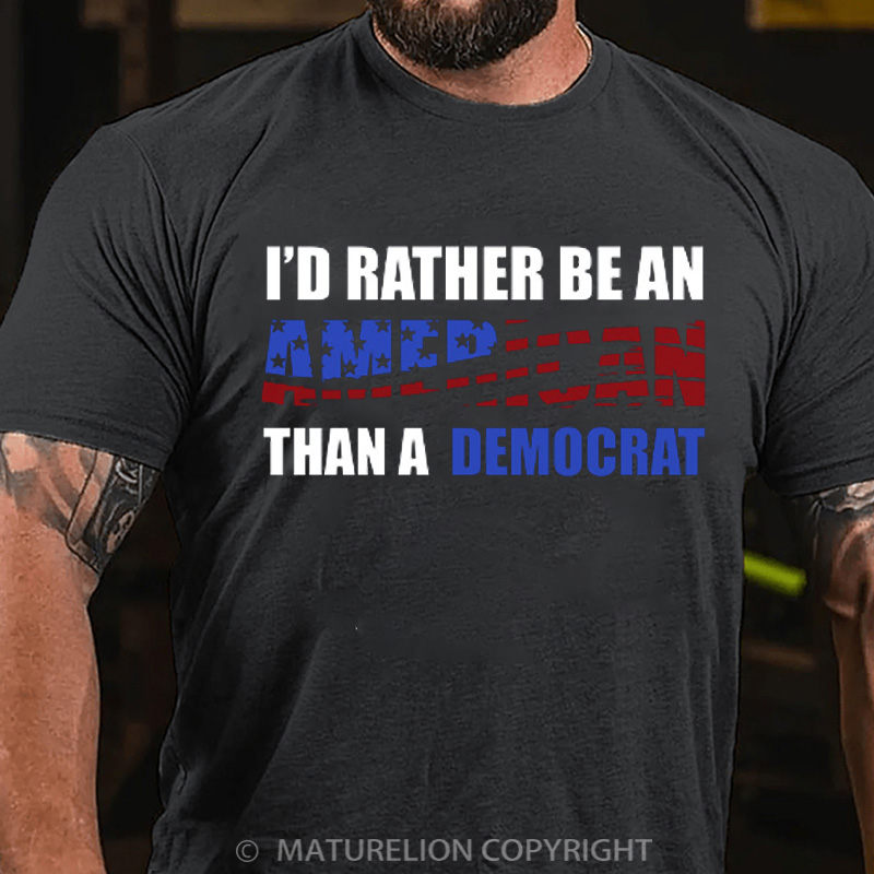 Maturelion Men's T-Shirt I Would Rather Be An American Than A Democrat Cotton T-Shirt