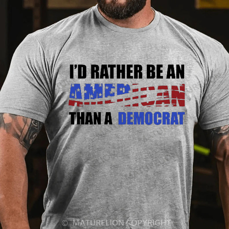 Maturelion Men's T-Shirt I Would Rather Be An American Than A Democrat Cotton T-Shirt
