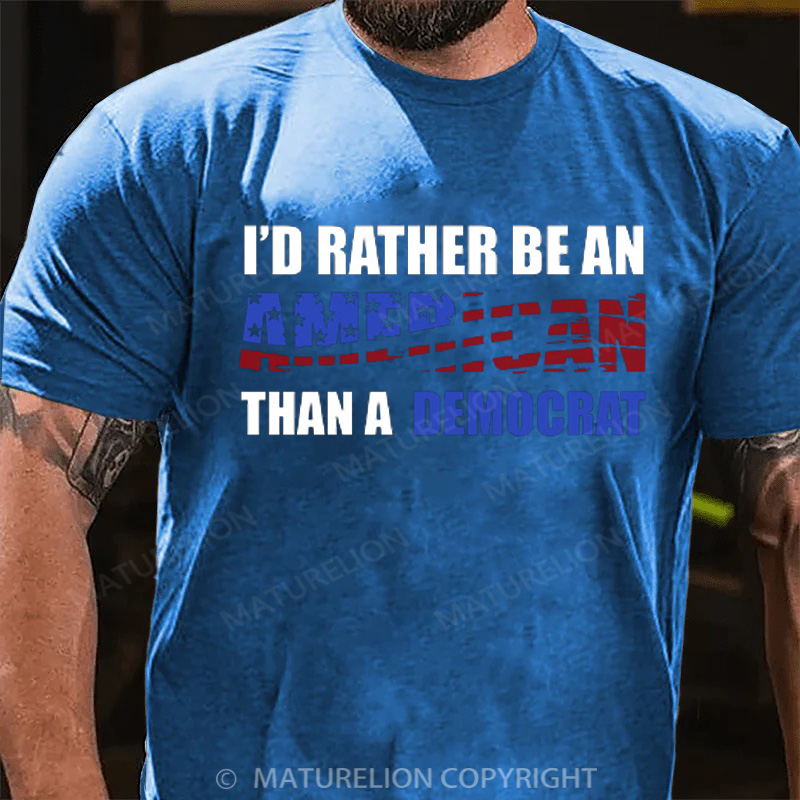 Maturelion Men's T-Shirt I Would Rather Be An American Than A Democrat Cotton T-Shirt