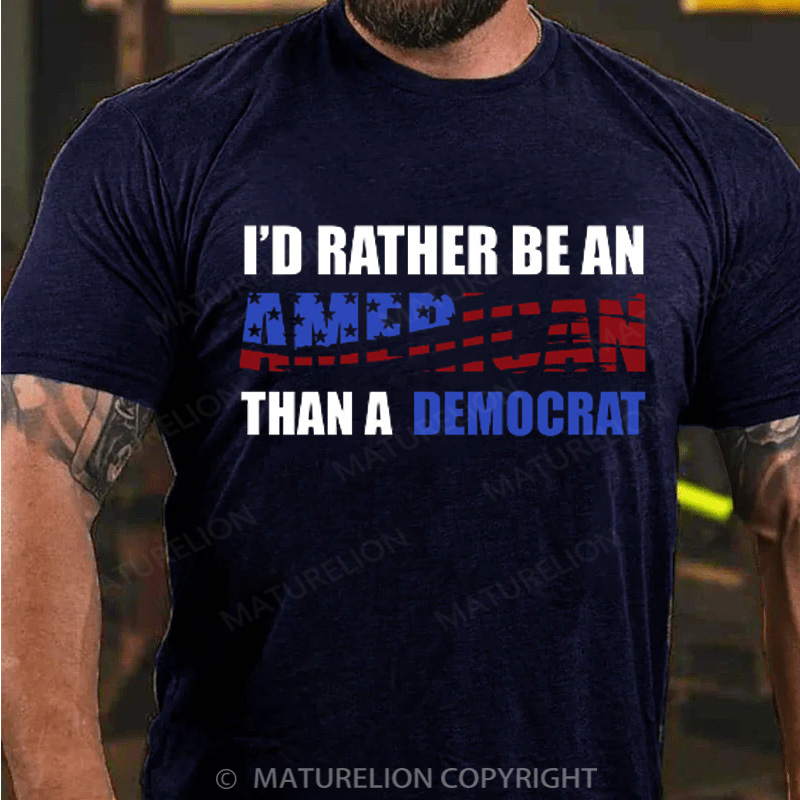 Maturelion Men's T-Shirt I Would Rather Be An American Than A Democrat Cotton T-Shirt