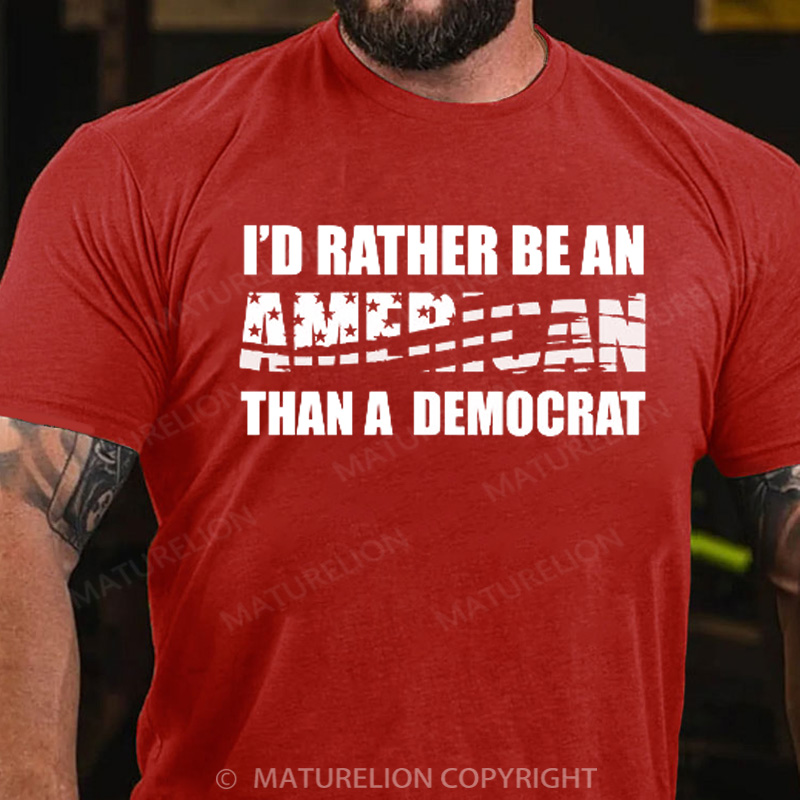 Maturelion Men's T-Shirt I Would Rather Be An American Than A Democrat Cotton T-Shirt