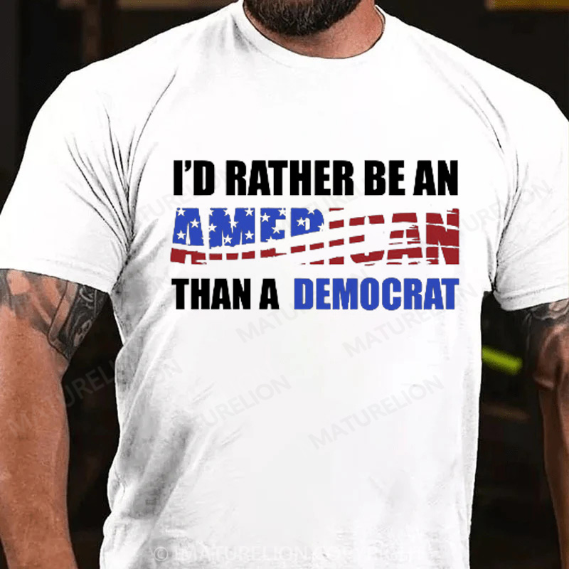 Maturelion Men's T-Shirt I Would Rather Be An American Than A Democrat Cotton T-Shirt