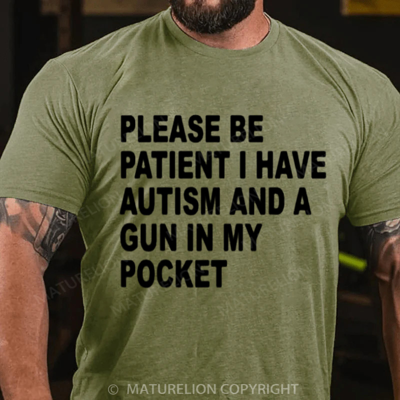 Maturelion Men's T-Shirt Please Be Patient I Have Autism And A Gun In My Pocket Cotton T-Shirt
