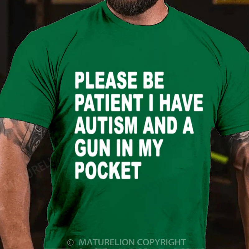 Maturelion Men's T-Shirt Please Be Patient I Have Autism And A Gun In My Pocket Cotton T-Shirt