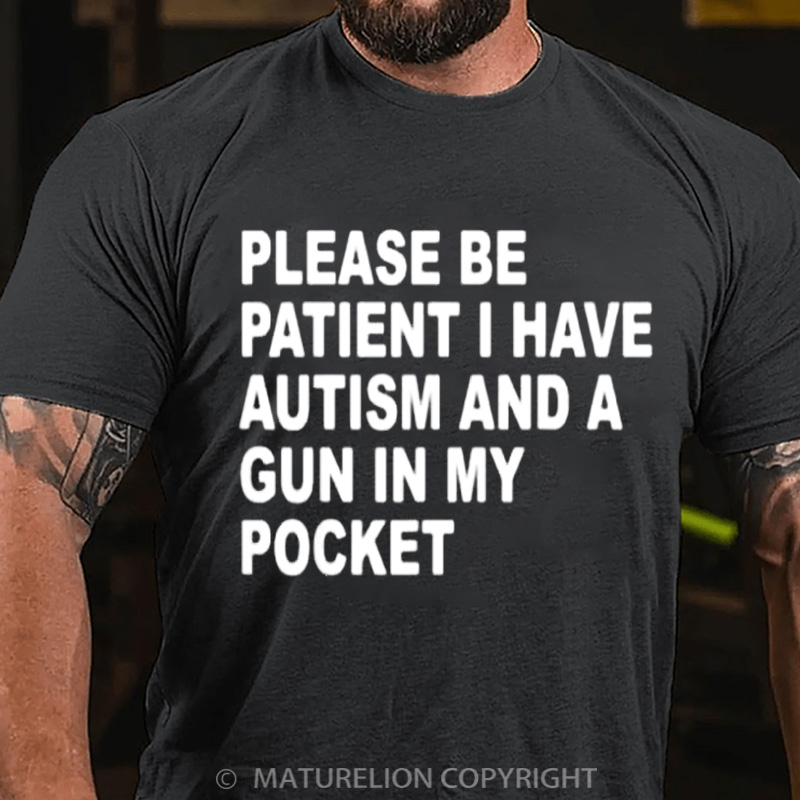 Maturelion Men's T-Shirt Please Be Patient I Have Autism And A Gun In My Pocket Cotton T-Shirt