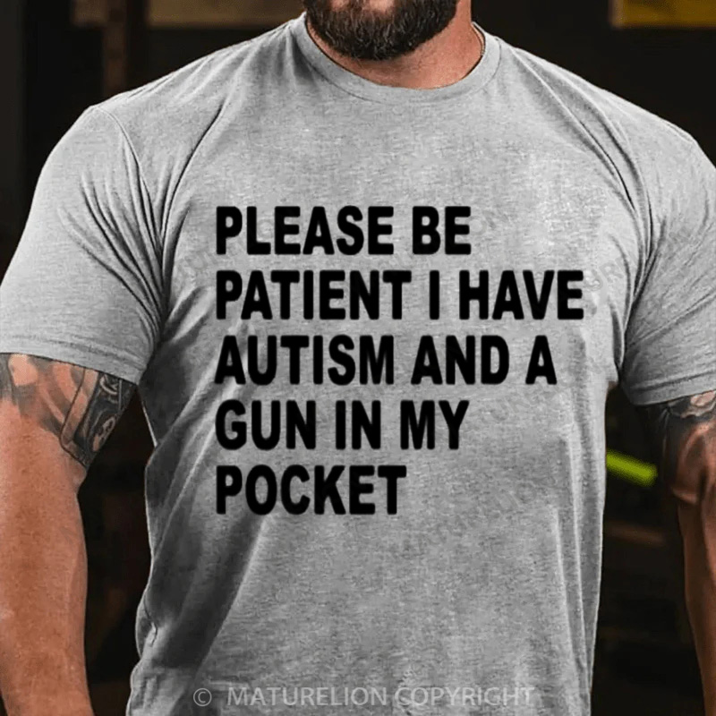 Maturelion Men's T-Shirt Please Be Patient I Have Autism And A Gun In My Pocket Cotton T-Shirt