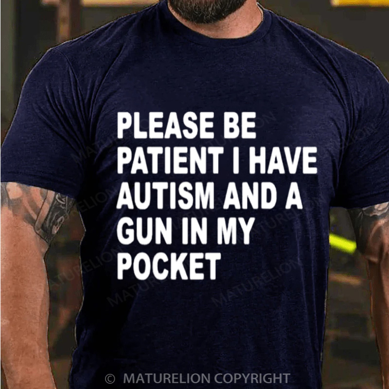 Maturelion Men's T-Shirt Please Be Patient I Have Autism And A Gun In My Pocket Cotton T-Shirt
