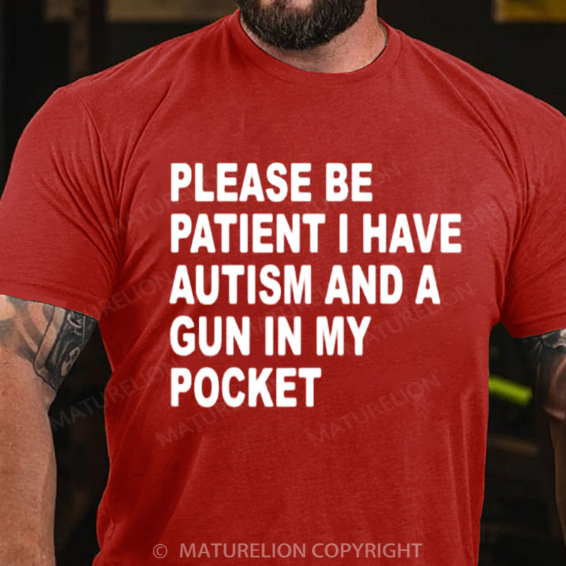 Maturelion Men's T-Shirt Please Be Patient I Have Autism And A Gun In My Pocket Cotton T-Shirt
