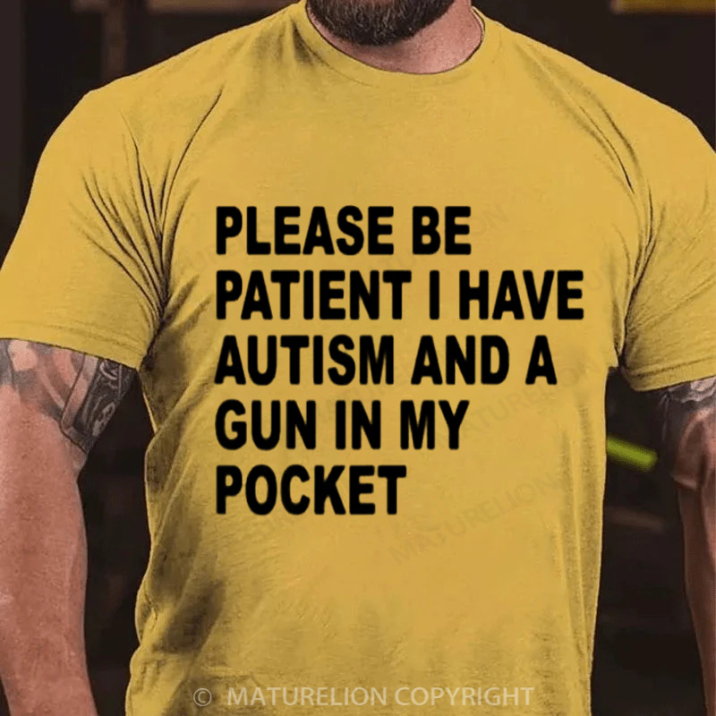 Maturelion Men's T-Shirt Please Be Patient I Have Autism And A Gun In My Pocket Cotton T-Shirt