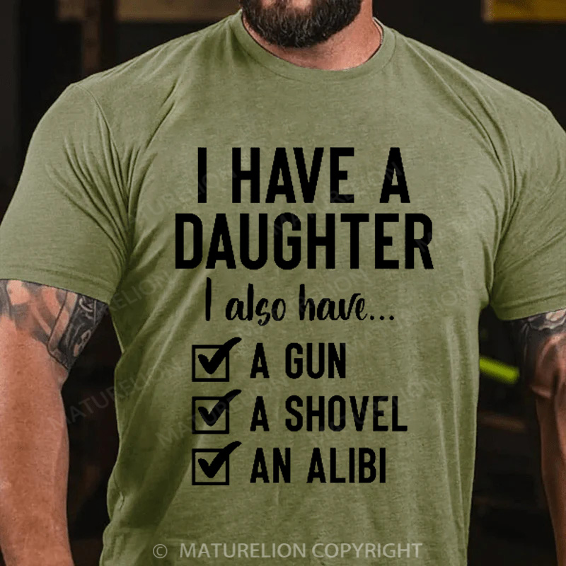 Maturelion Men's T-Shirt I Have a Daughter Also I Have a Gun a Shovel an Alibi Cotton T-Shirt