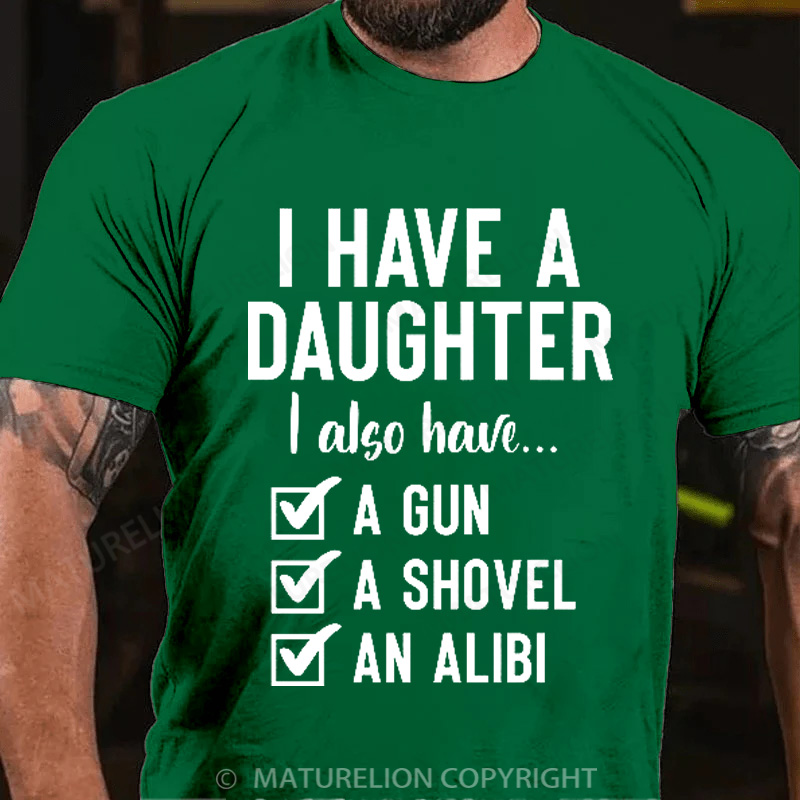 Maturelion Men's T-Shirt I Have a Daughter Also I Have a Gun a Shovel an Alibi Cotton T-Shirt
