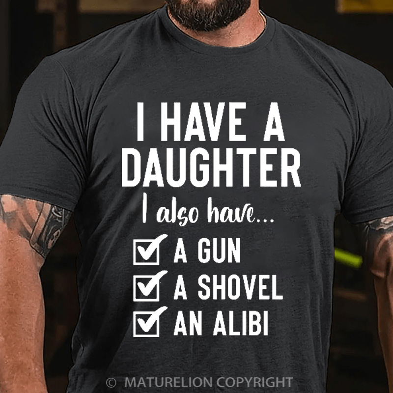 Maturelion Men's T-Shirt I Have a Daughter Also I Have a Gun a Shovel an Alibi Cotton T-Shirt