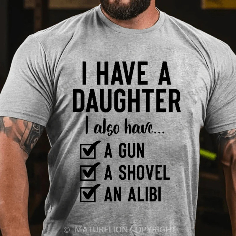 Maturelion Men's T-Shirt I Have a Daughter Also I Have a Gun a Shovel an Alibi Cotton T-Shirt