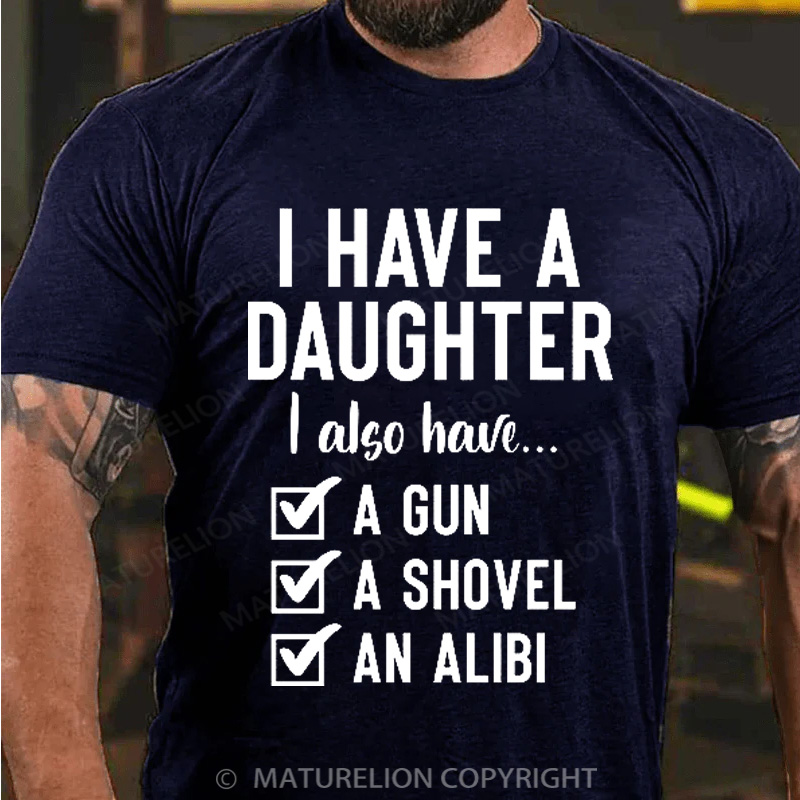 Maturelion Men's T-Shirt I Have a Daughter Also I Have a Gun a Shovel an Alibi Cotton T-Shirt