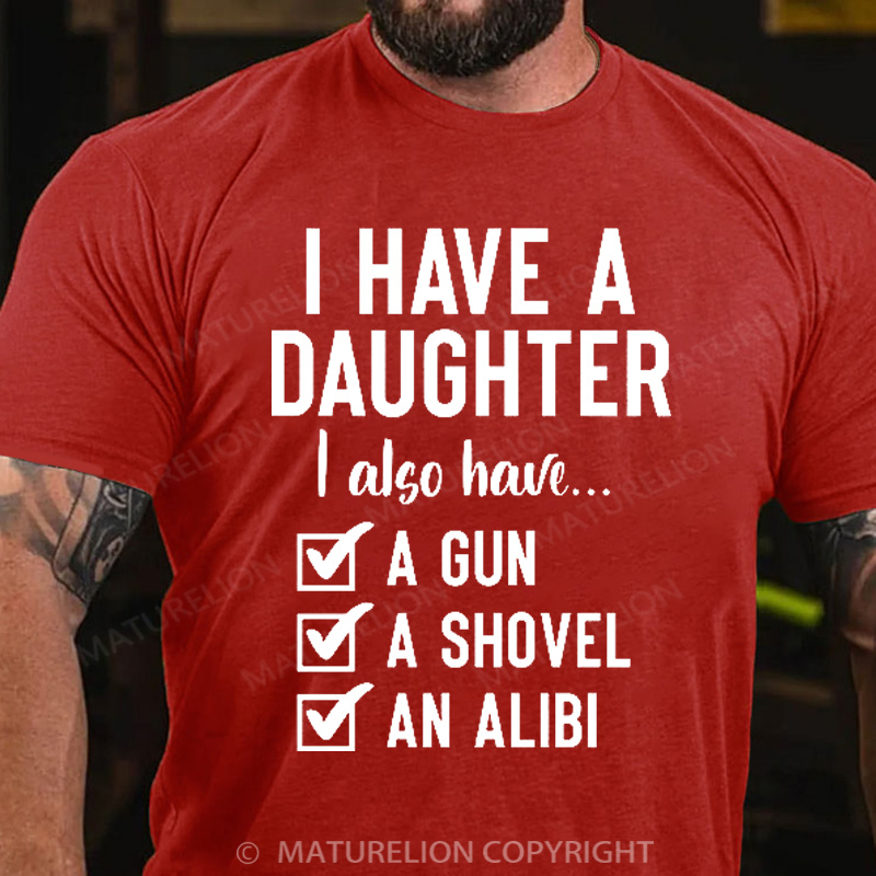 Maturelion Men's T-Shirt I Have a Daughter Also I Have a Gun a Shovel an Alibi Cotton T-Shirt