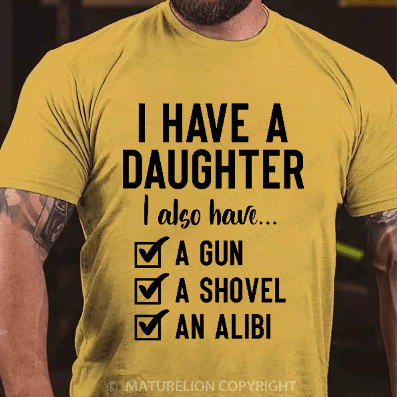 Maturelion Men's T-Shirt I Have a Daughter Also I Have a Gun a Shovel an Alibi Cotton T-Shirt