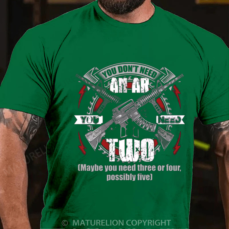 Maturelion Men's T-Shirt You Don’t Need an Ar You Need Two Maybe You Need Three or Four Possibly Five Cotton T-Shirt