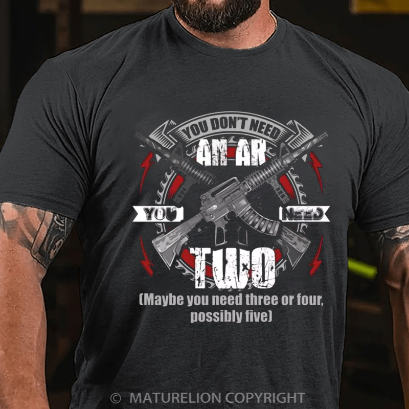 Maturelion Men's T-Shirt You Don’t Need an Ar You Need Two Maybe You Need Three or Four Possibly Five Cotton T-Shirt