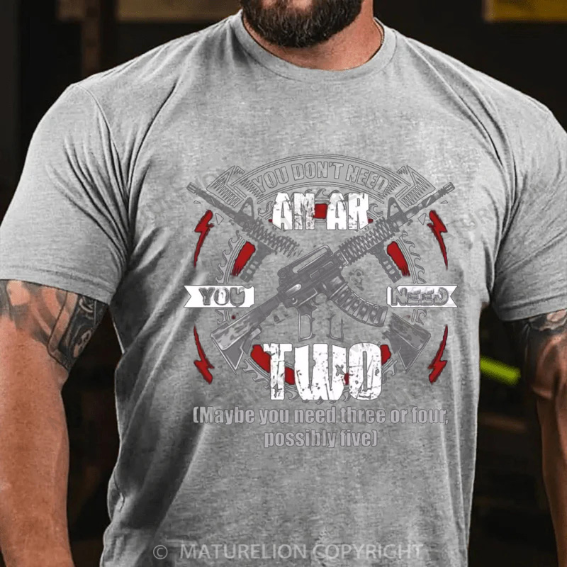 Maturelion Men's T-Shirt You Don’t Need an Ar You Need Two Maybe You Need Three or Four Possibly Five Cotton T-Shirt