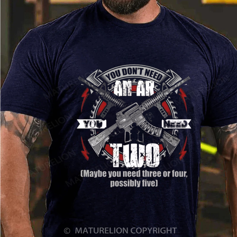Maturelion Men's T-Shirt You Don’t Need an Ar You Need Two Maybe You Need Three or Four Possibly Five Cotton T-Shirt