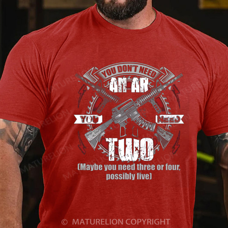 Maturelion Men's T-Shirt You Don’t Need an Ar You Need Two Maybe You Need Three or Four Possibly Five Cotton T-Shirt