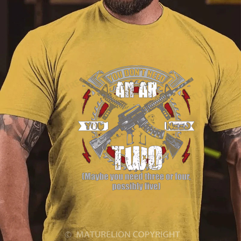 Maturelion Men's T-Shirt You Don’t Need an Ar You Need Two Maybe You Need Three or Four Possibly Five Cotton T-Shirt
