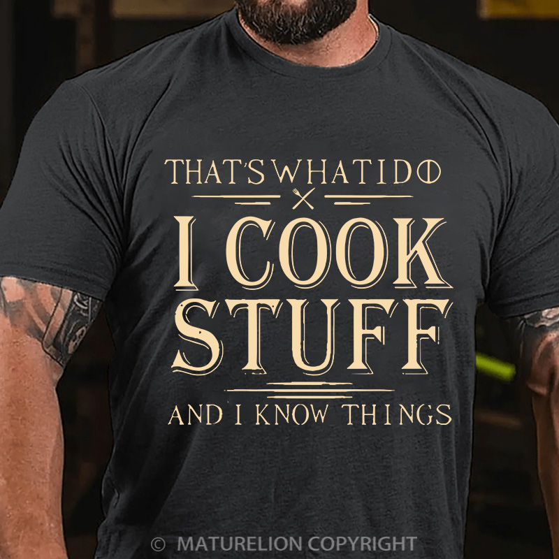 Maturelion Men's T-Shirt That's What I Do I Cook Stuff And I Know Things Cotton T-Shirt