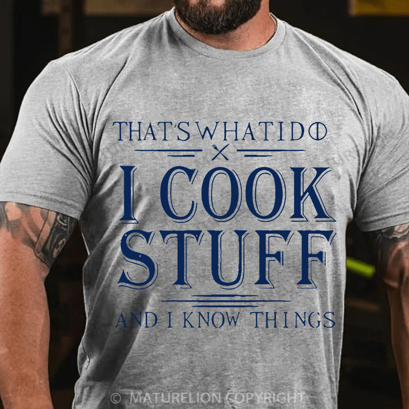 Maturelion Men's T-Shirt That's What I Do I Cook Stuff And I Know Things Cotton T-Shirt