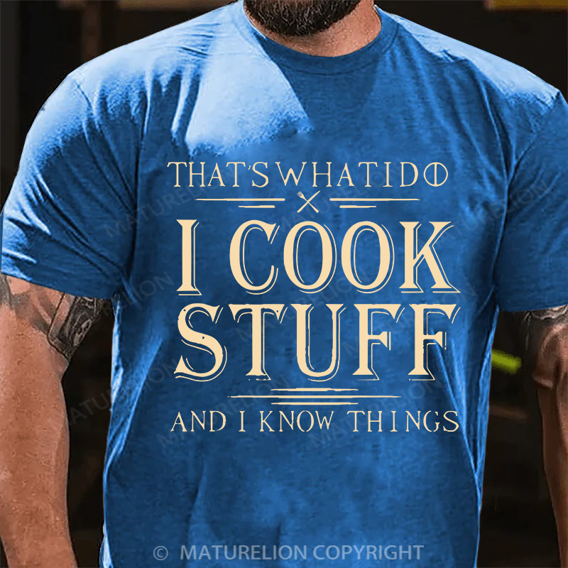 Maturelion Men's T-Shirt That's What I Do I Cook Stuff And I Know Things Cotton T-Shirt