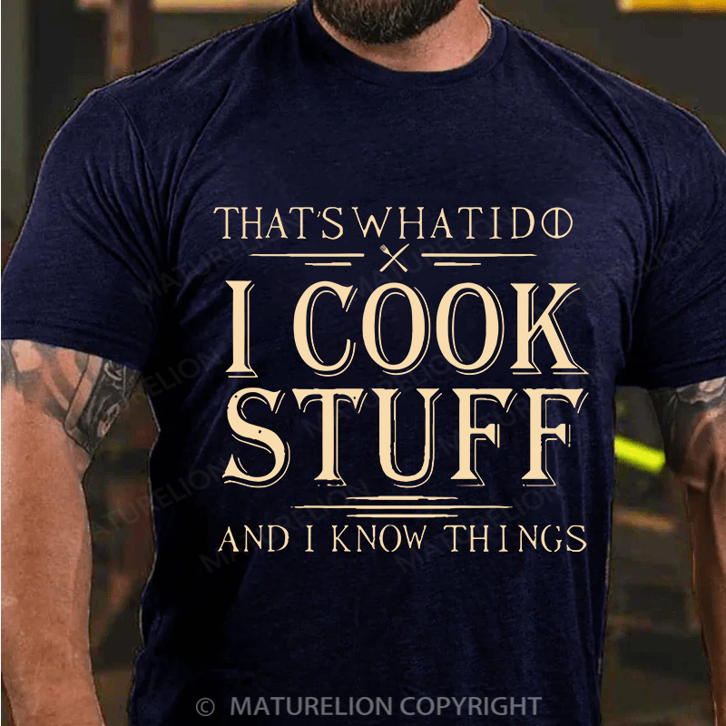 Maturelion Men's T-Shirt That's What I Do I Cook Stuff And I Know Things Cotton T-Shirt