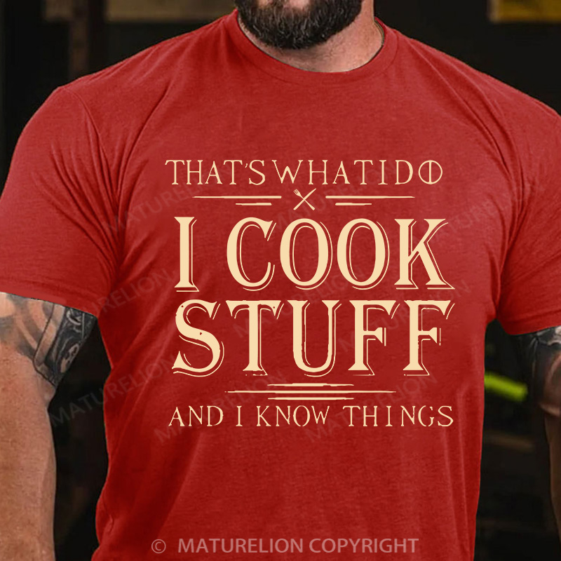 Maturelion Men's T-Shirt That's What I Do I Cook Stuff And I Know Things Cotton T-Shirt