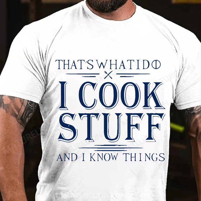 Maturelion Men's T-Shirt That's What I Do I Cook Stuff And I Know Things Cotton T-Shirt
