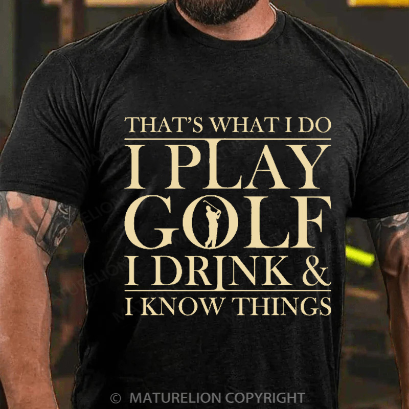 Maturelion Men's T-Shirt That’S What I Do I Play Golf I Drink And I Know Things Cotton T-Shirt