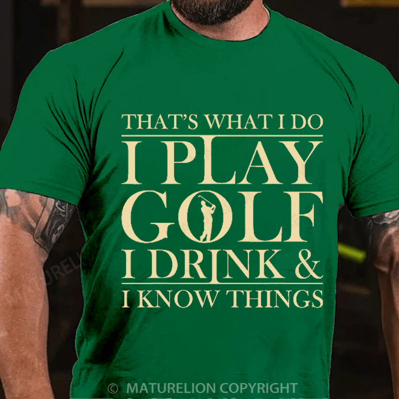 Maturelion Men's T-Shirt That’S What I Do I Play Golf I Drink And I Know Things Cotton T-Shirt