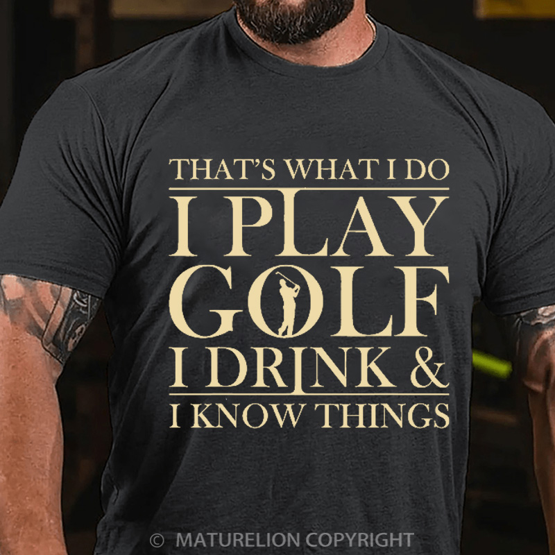 Maturelion Men's T-Shirt That’S What I Do I Play Golf I Drink And I Know Things Cotton T-Shirt