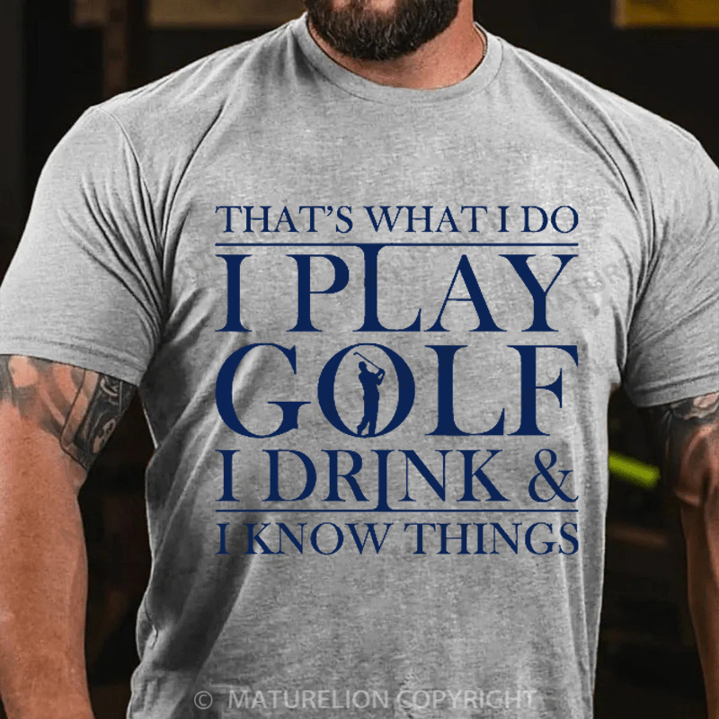 Maturelion Men's T-Shirt That’S What I Do I Play Golf I Drink And I Know Things Cotton T-Shirt