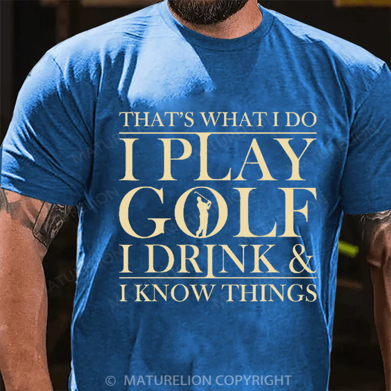 Maturelion Men's T-Shirt That’S What I Do I Play Golf I Drink And I Know Things Cotton T-Shirt