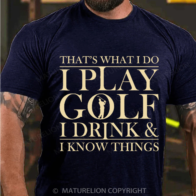 Maturelion Men's T-Shirt That’S What I Do I Play Golf I Drink And I Know Things Cotton T-Shirt