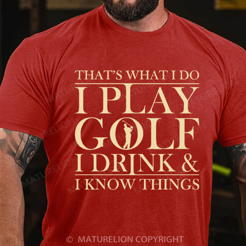 Maturelion Men's T-Shirt That’S What I Do I Play Golf I Drink And I Know Things Cotton T-Shirt