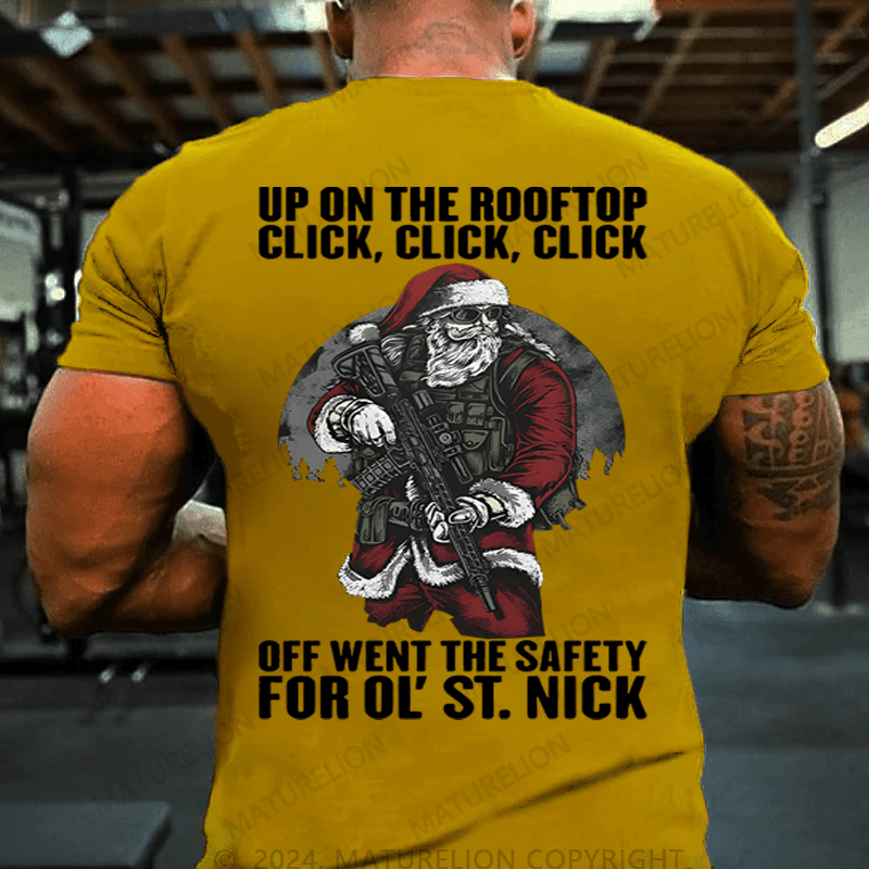 Maturelion Christmas T-Shirt Up On The Rooftop Click Click Click Off Went The Safety For Ol's St.Nick T-shirt (Free Customization)