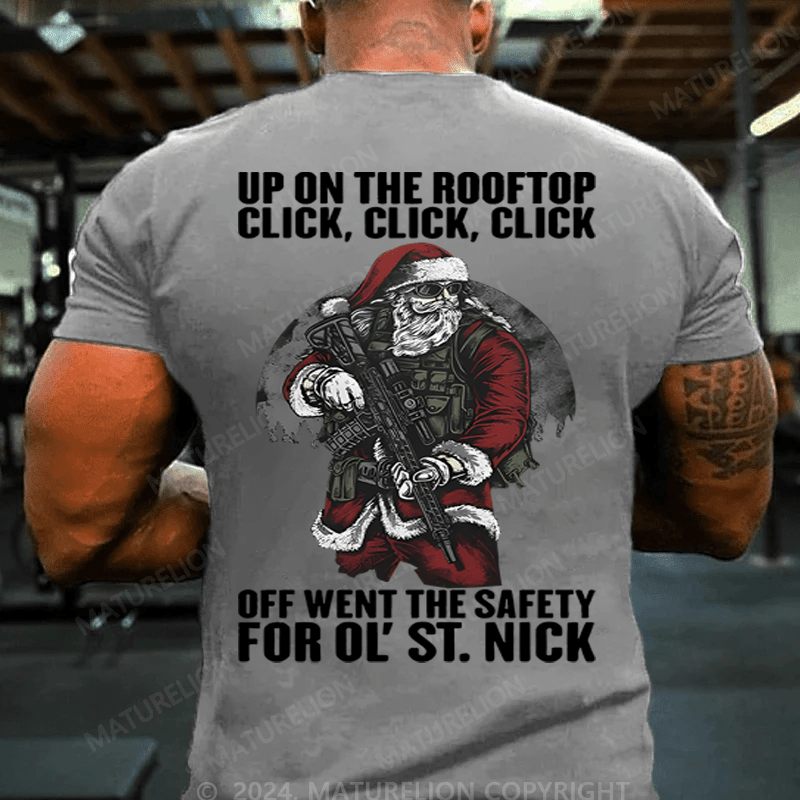 Maturelion Christmas T-Shirt Up On The Rooftop Click Click Click Off Went The Safety For Ol's St.Nick T-shirt (Free Customization)