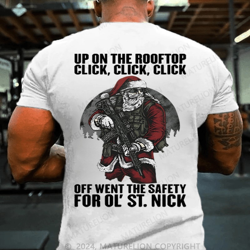 Maturelion Christmas T-Shirt Up On The Rooftop Click Click Click Off Went The Safety For Ol's St.Nick T-shirt (Free Customization)