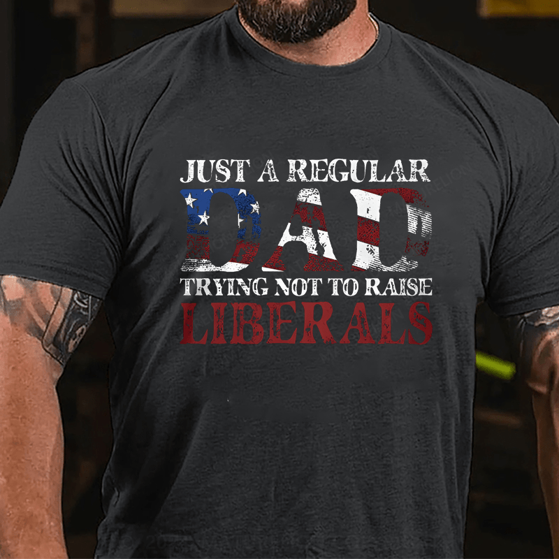 Maturelion Just A Regular Dad Trying Not To Raise Liberals Cotton T-shirt