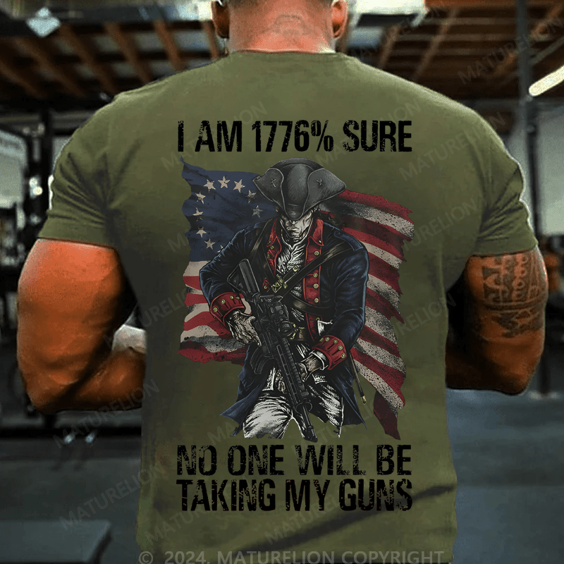 Maturelion Men's T-Shirt I Am 1776% Sure On One Will Be Taking My Guns T-Shirt