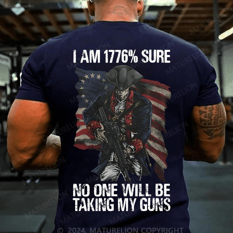 Maturelion Men's T-Shirt I Am 1776% Sure On One Will Be Taking My Guns T-Shirt