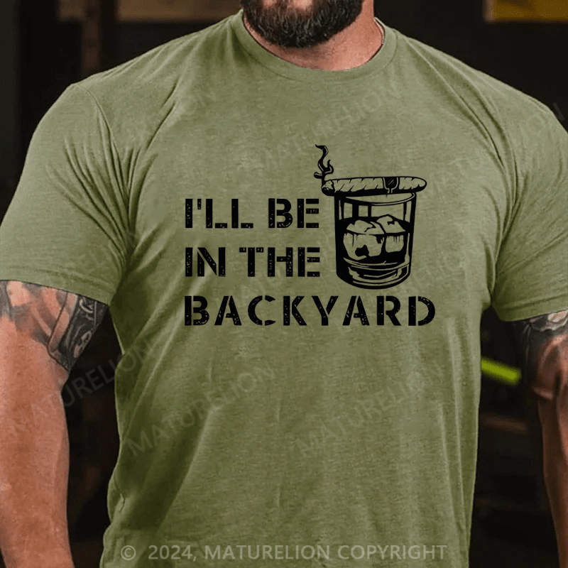Maturelion Men's T-Shirt  I'll Be In The Backyard T-Shirt (Free Customization)